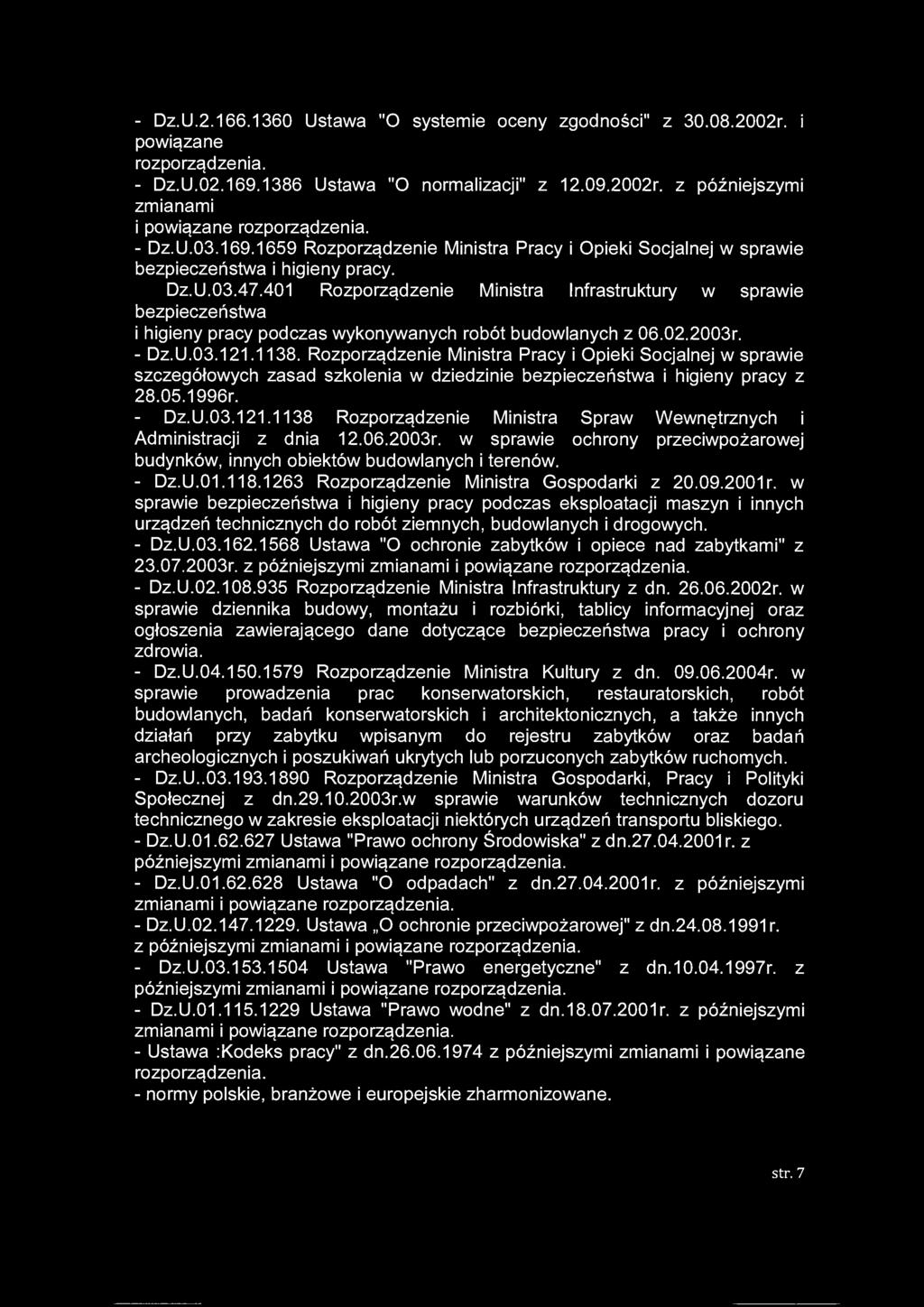 - Dz.U.2.166.1360 Ustawa "O systemie oceny zgodności" z 30.08.2002r. i powiązane rozporządzenia. - Dz.U.02.169.1386 Ustawa "O normalizacji" z 12.09.2002r. z późniejszymi zmianami i powiązane rozporządzenia.