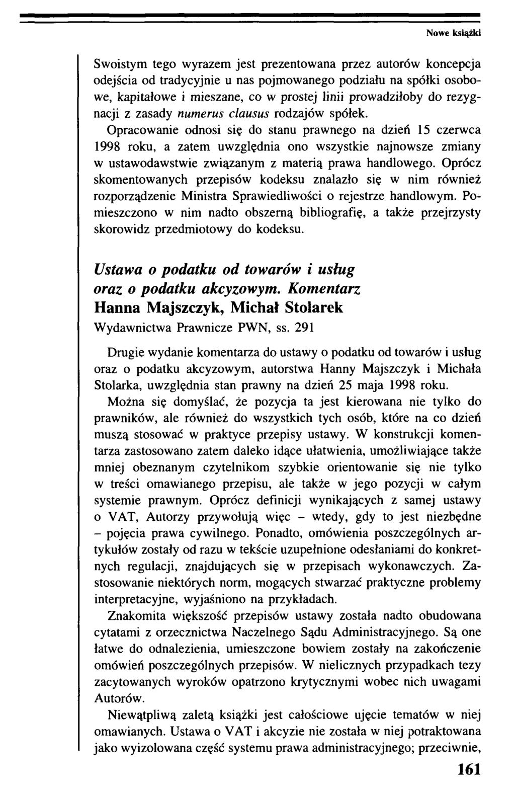 Swoistym tego wyrazem jest prezentowana przez autorów koncepcja odejścia od tradycyjnie u nas pojmowanego podziału na spółki osobowe, kapitałowe i mieszane, co w prostej linii prowadziłoby do
