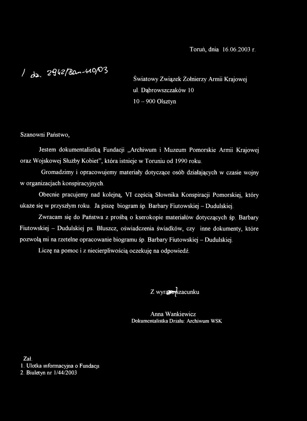 Zwracam się do Państwa z prośbą o kserokopie materiałów dotyczących śp. Barbary Fiutowskiej - Dudulskiej ps.
