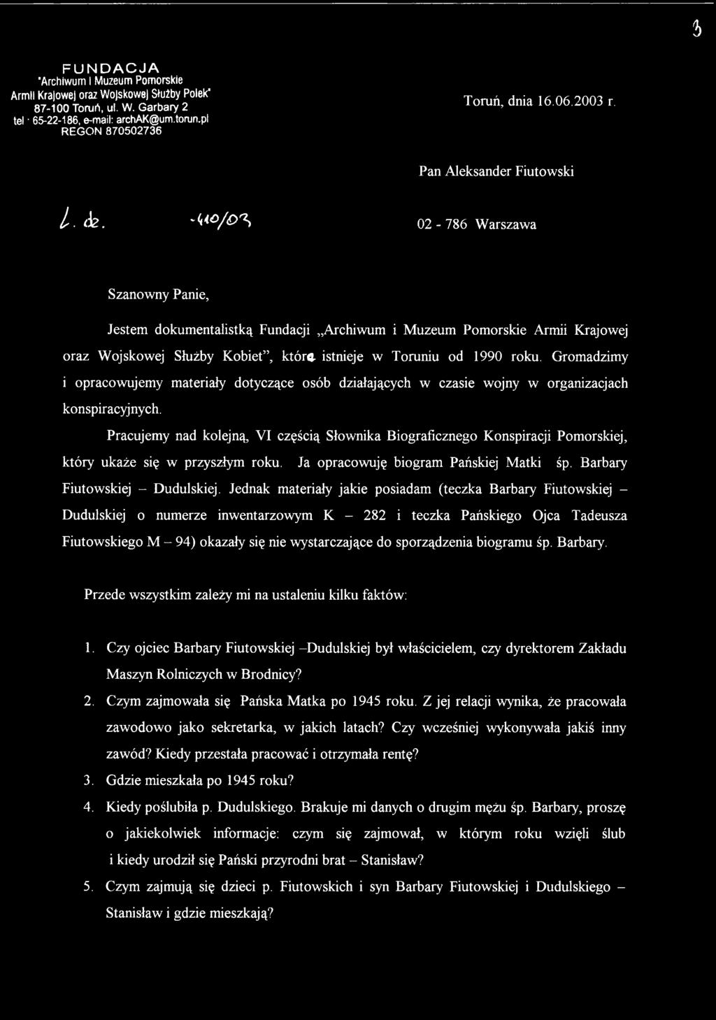 Pracujemy nad kolejną, VI częścią Słownika Biograficznego Konspiracji Pomorskiej, który ukaże się w przyszłym roku. Ja opracowuję biogram Pańskiej Matki śp. Barbary Fiutowskiej - Dudulskiej.