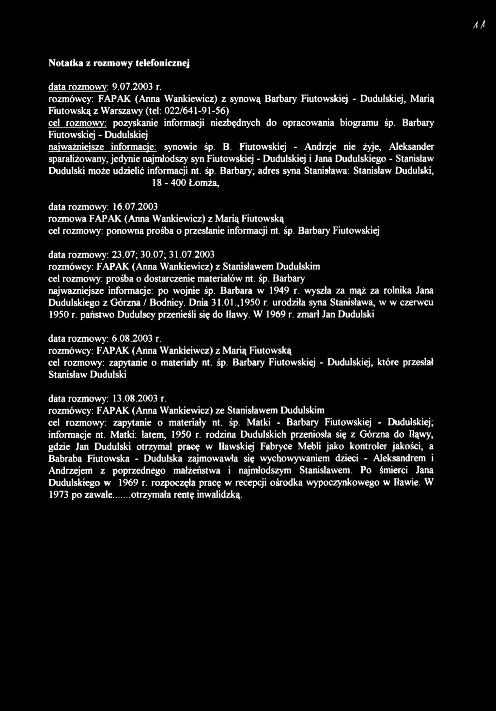 Barbary; adres syna Stanisława: Stanisław Dudulski, 18-400 Łomża, data rozmowy: 16.07.2003 rozmowa FAPAK (Anna Wankiewicz) z Marią Fiutowską cel rozmowy: ponowna prośba o przesłanie informacji nt. śp.