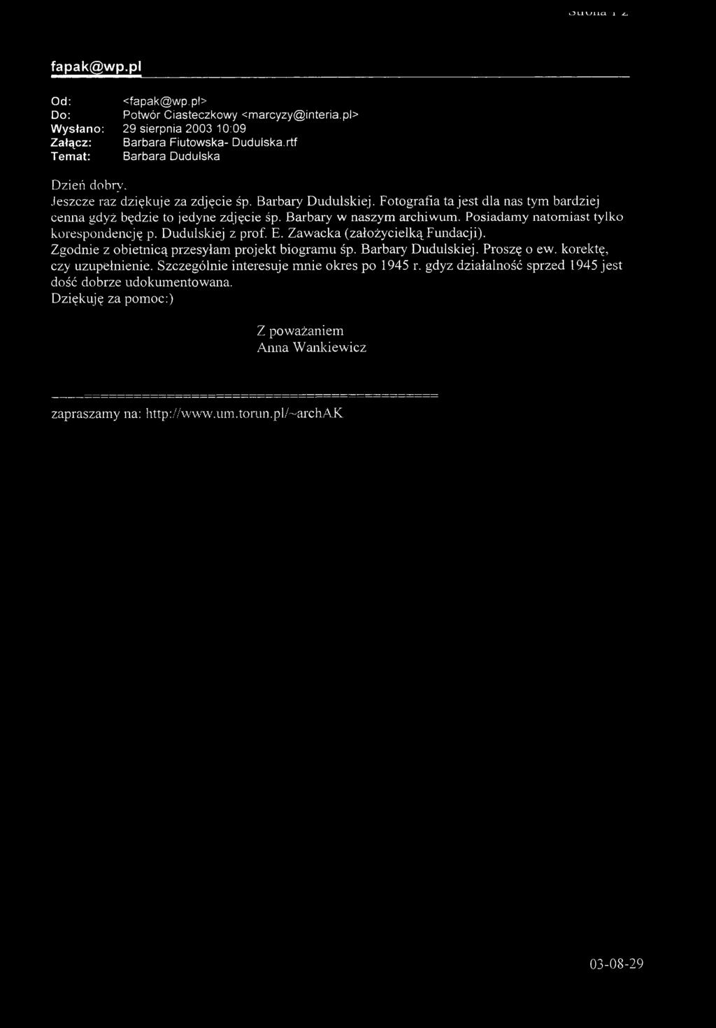 Posiadam y natom iast tylko korespondencję p. Dudulskiej z prof. E. Z aw acka (założycielką Fundacji).