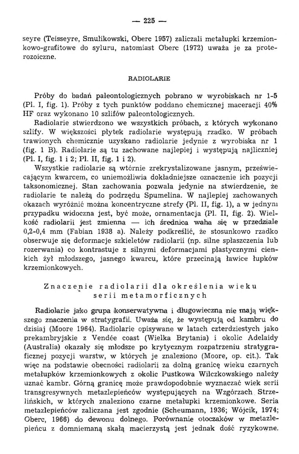 225 seyre (Teisseyre, Smulikowski, Obere 1957) zaliczali metałupki krzemionko wo-grafitowe do syluru, natomiast Obere (1972) uważa je za proterozoiczne.