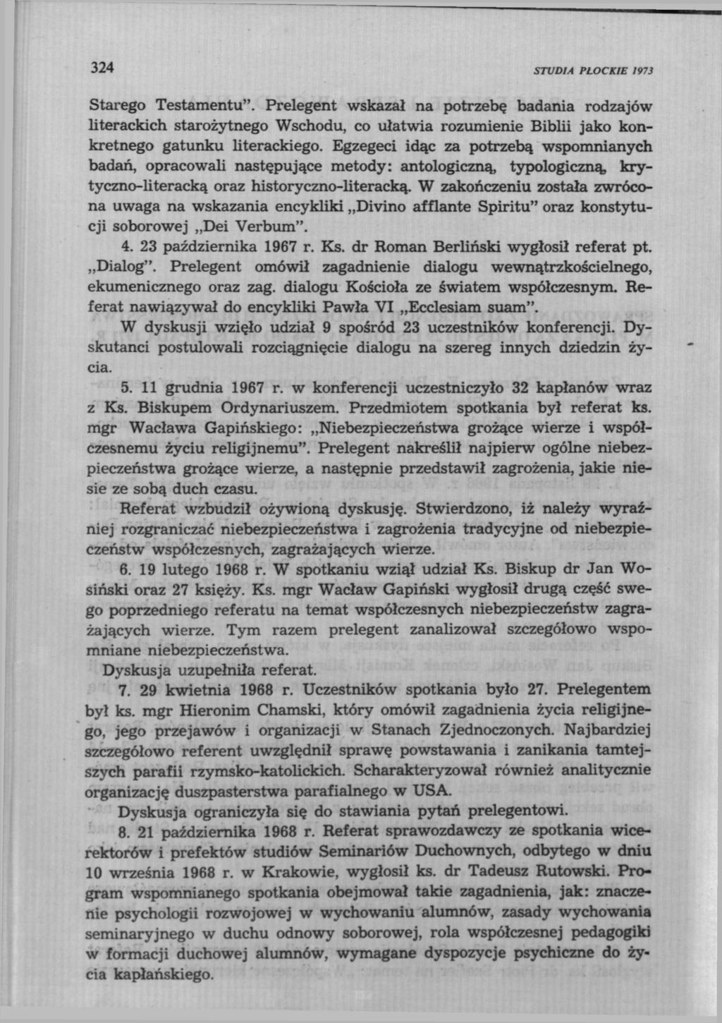 324 STUDIA PŁOCKIE 1973 Starego Testamentu". Prelegent wskazał na potrzebę badania rodzajów literackich starożytnego Wschodu, co ułatwia rozumienie Biblii jako konkretnego gatunku literackiego.