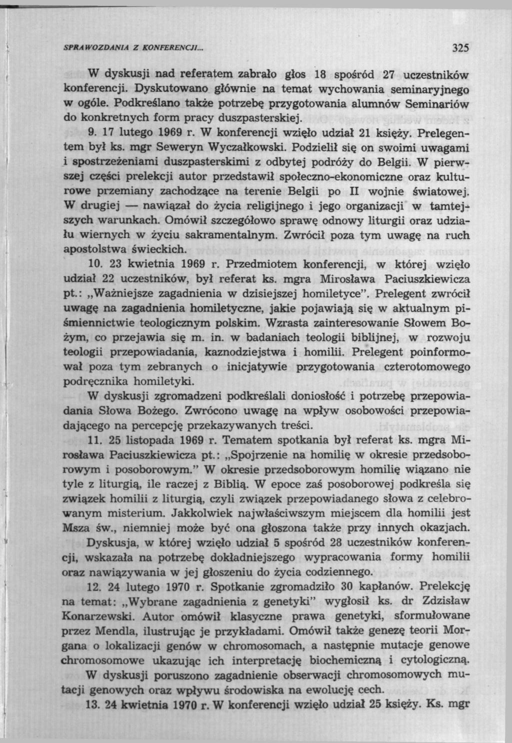 SPRAWOZDANIA Z KONFERENCJI... 325 W dyskusji nad referatem zabrało głos 18 spośród 27 uczestników konferencji. Dyskutowano głównie na temat wychowania seminaryjnego w ogóle.