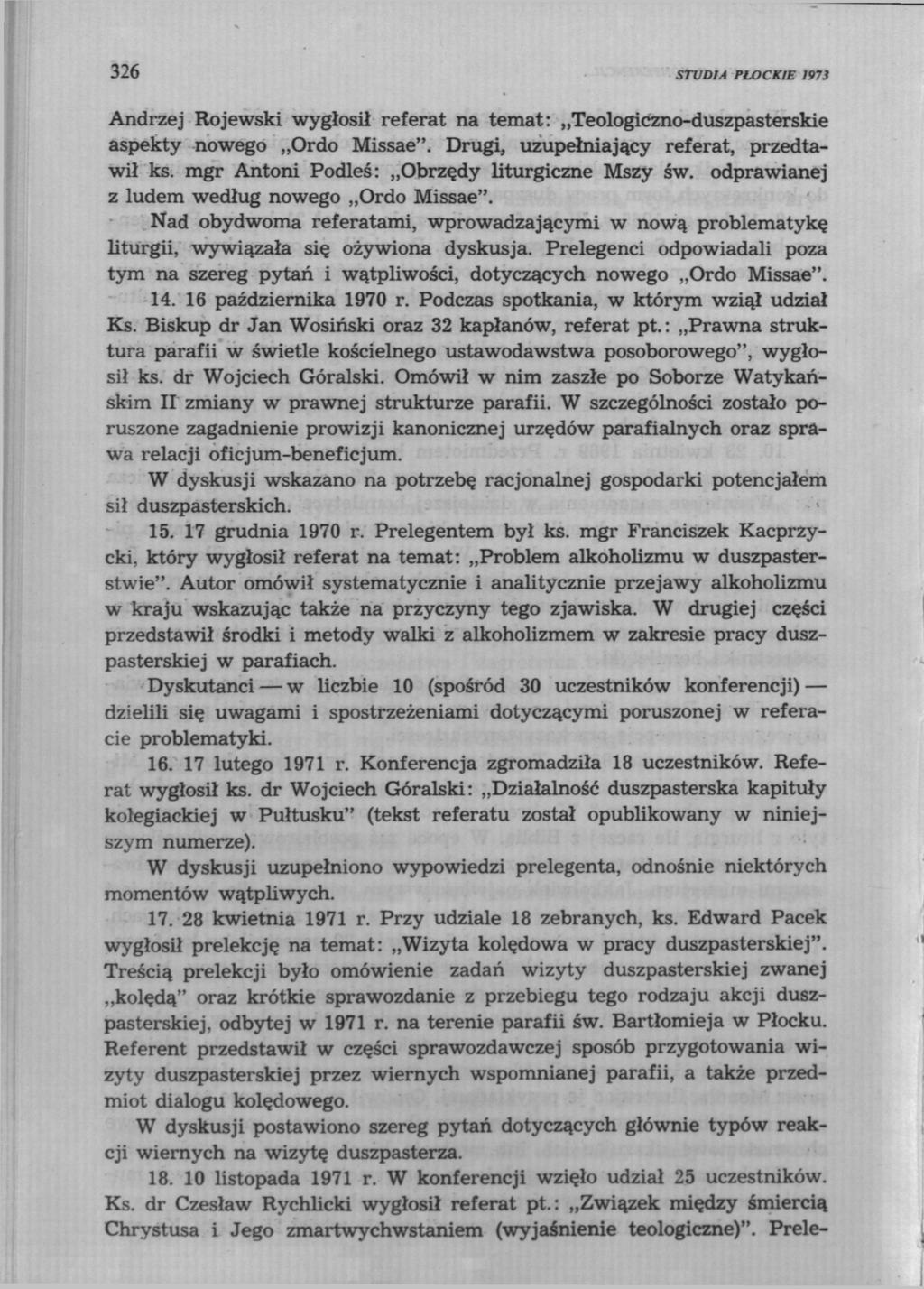 326 STUDIA PŁOCKIE 1973 Andrzej Rojewski wygłosił referat na temat: Teologiczno-duszpasterskie aspekty nowego Ordo Missae". Drugi, uzupełniający referat, przedtawił ks.