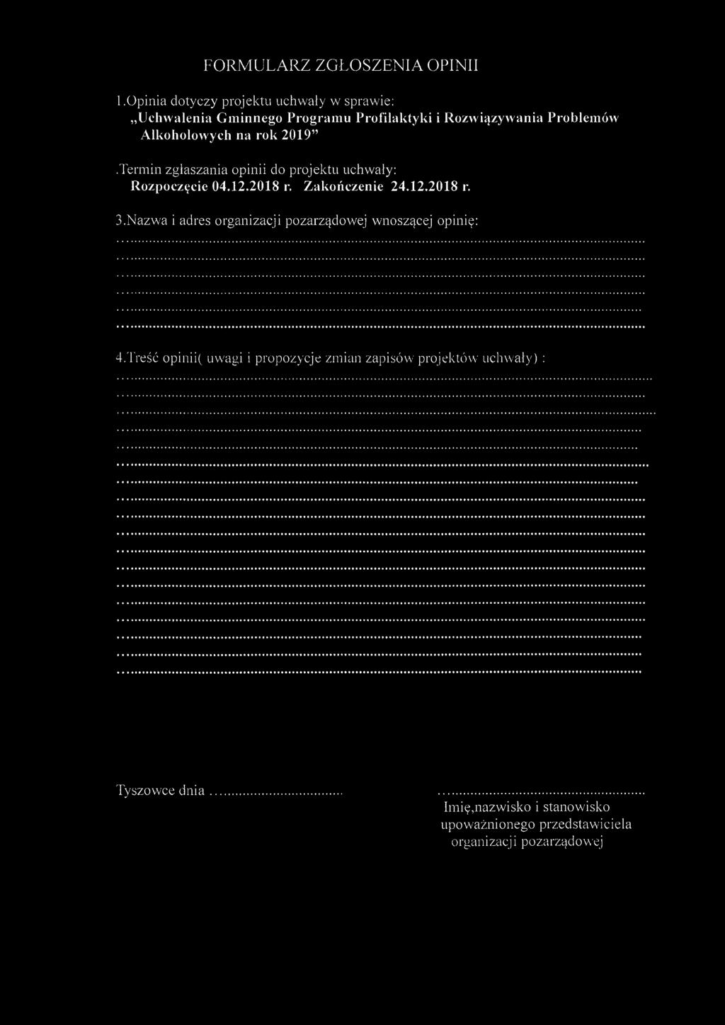 FORMULARZ ZGŁOSZENIA OPINII 1.Opinia dotyczy projektu uchwały w sprawie: Uchwalenia Gminnego Programu Profilaktyki i Rozwiązywania Problemów Alkoholowych na rok 2019".