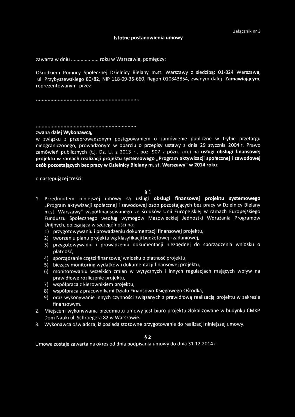 trybie przetargu nieograniczonego, prowadzonym w oparciu o przepisy ustawy z dnia 29 stycznia 2004 r. Prawo zamówień publicznych (t.j. Dz. U. z 2013 r., poz. 907 z późn. zm.