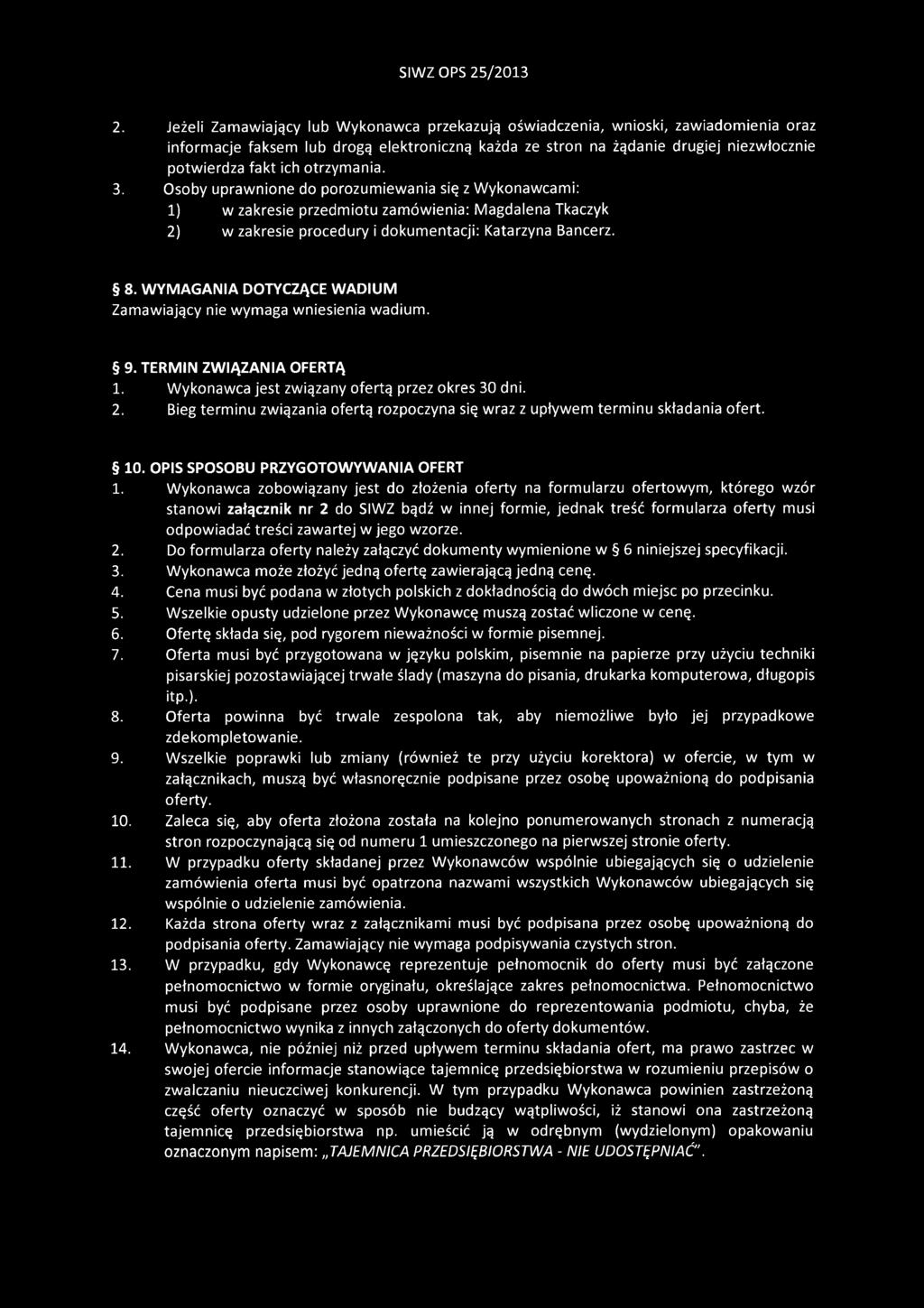 otrzymania. 3. Osoby uprawnione do porozumiewania się z Wykonawcami: 1) w zakresie przedmiotu zamówienia: Magdalena Tkaczyk 2) w zakresie procedury i dokumentacji: Katarzyna Bancerz. 8.