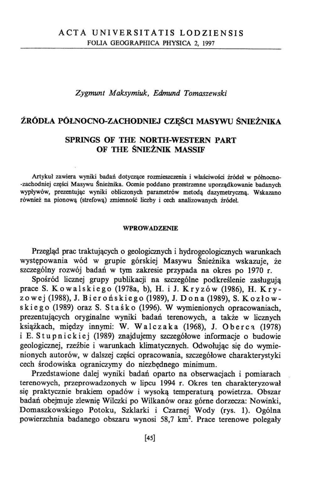 ACTA UNIVERSITATIS LODZIENSIS FOLIA GEOGRAPIDCA PHYSICA 2, 1997 Zygmunt Maksymiuk, Edmund Tomaszewski ŹRÓDŁA PÓŁNOCNO-ZACHODNIEJ CZĘSCI MASYWU ŚNIEŻNIKA SPRINGS OF THE NORTH-WESTERN OF THE ŚNIEŻNIK