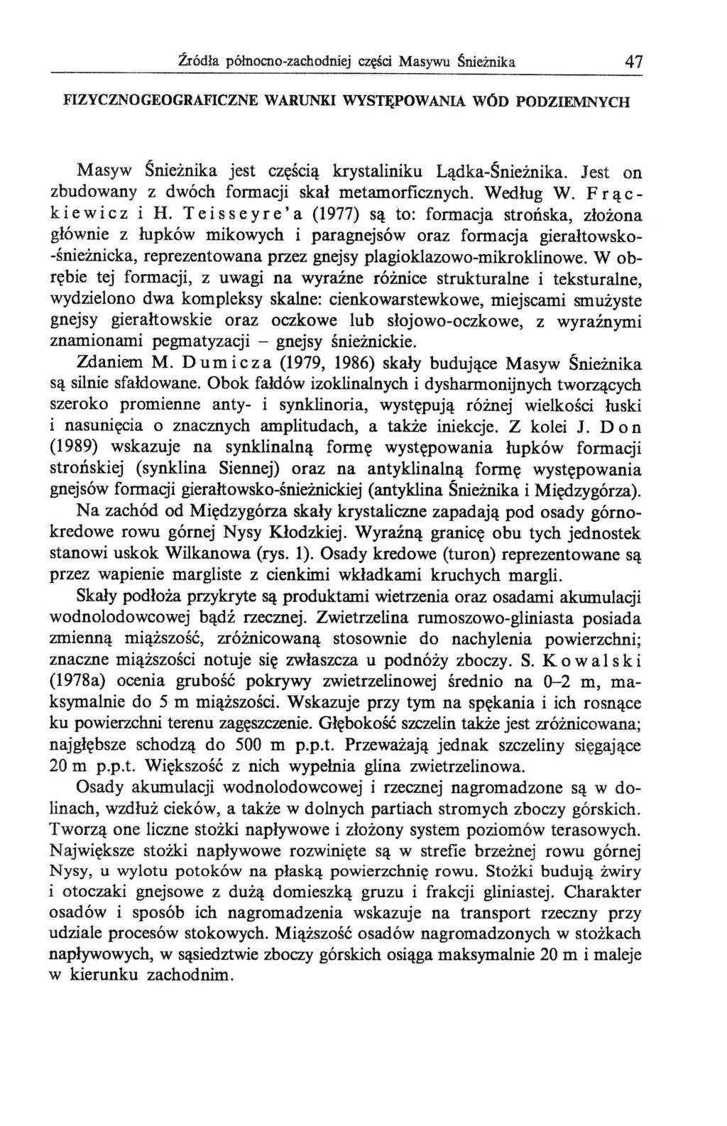 źródła północno-zachodniej części Masywu Śnieżnika 47 FIZYCZNO GEOGRAFICZNE WARUNKI WYSTĘPOWANIA WÓD PODZIEMNYCH Masyw Śnieżnika jest CZęSClą krystaliniku Lądka-Śnieżnika.
