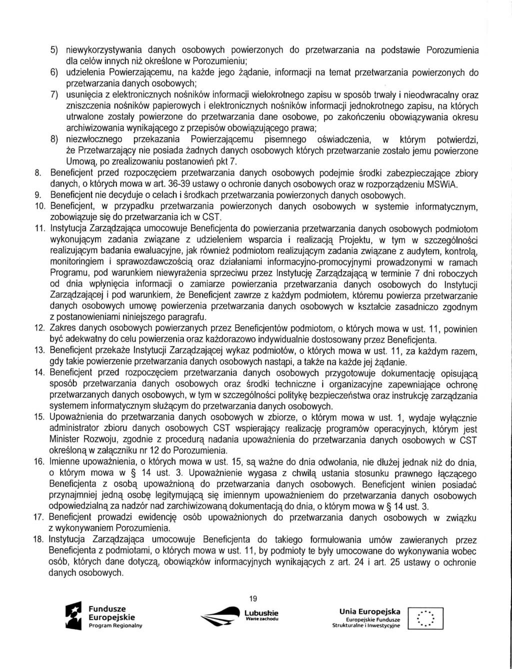 5) niewykorzystywania danych osobowych powierzonych do przetwarzania na podstawie Porozumienia dla celow innych niz okreslone w Porozumieniu; 6) udzielenia Powierzajacemu, na kazde jego zadanie,