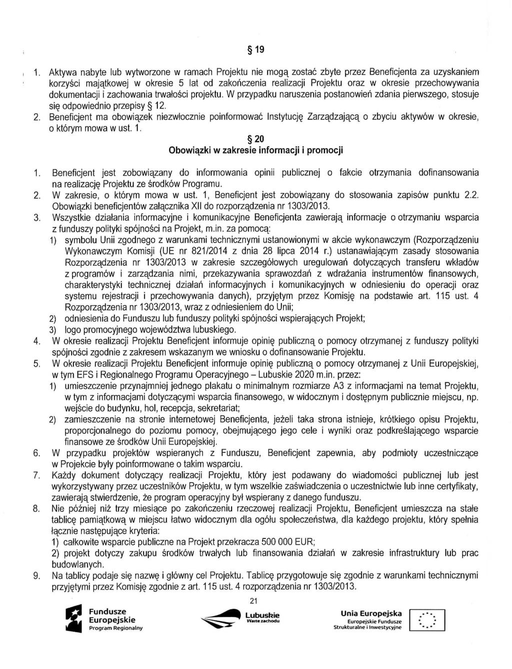 19 1. Aktywa nabyte lub wytworzone w ramach Projektu nie moga^ zostac zbyte przez Beneficjenta za uzyskaniem korzysci majatkowej w okresie 5 lat od zakohczenia realizacji Projektu oraz w okresie