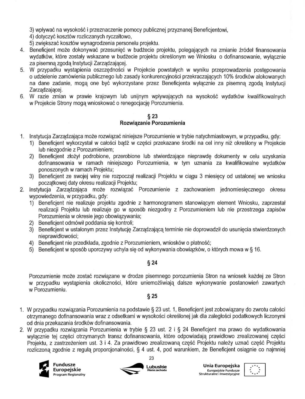 3) wplywac na wysokosc i przeznaczenie pomocy publicznej przyznanej Beneficjentowi, 4) dotyczyc kosztow rozliczanych ryczaltowo, 5} zwi^kszac kosztow wynagrodzenia personelu projektu.