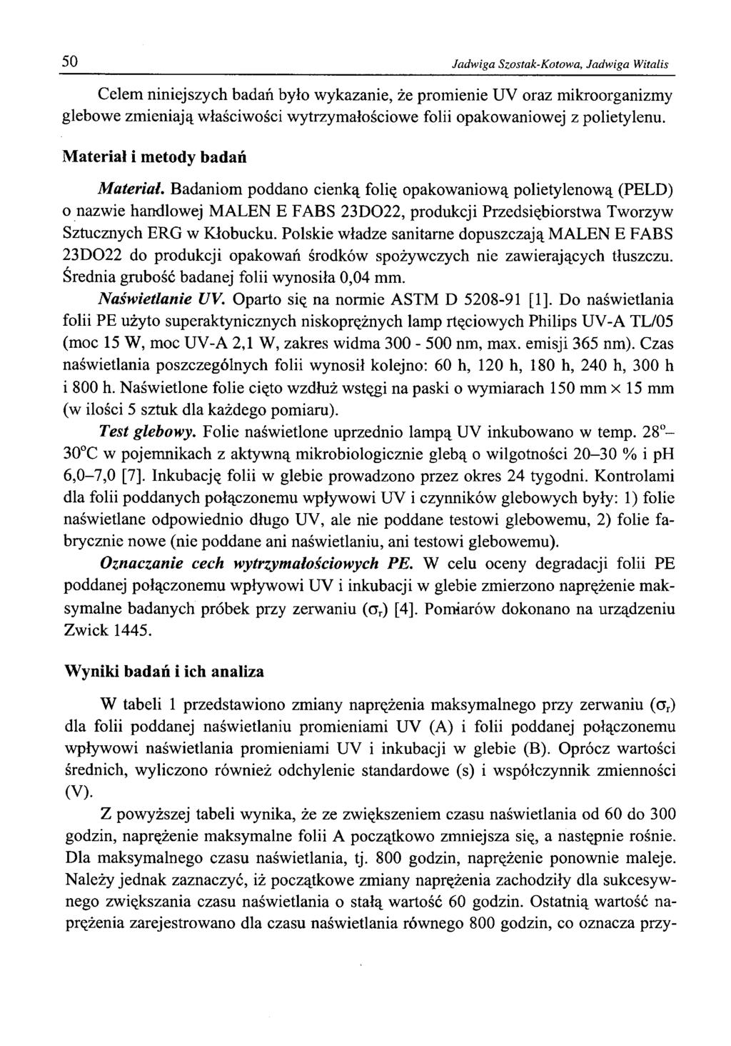 50 Jadwiga Szostak-Kotowa, Jadwiga Witalis Celem niniejszych badań było wykazanie, że promienie UV oraz mikroorganizmy glebowe zmieniają właściwości wytrzymałościowe folii opakowaniowej z polietylenu.