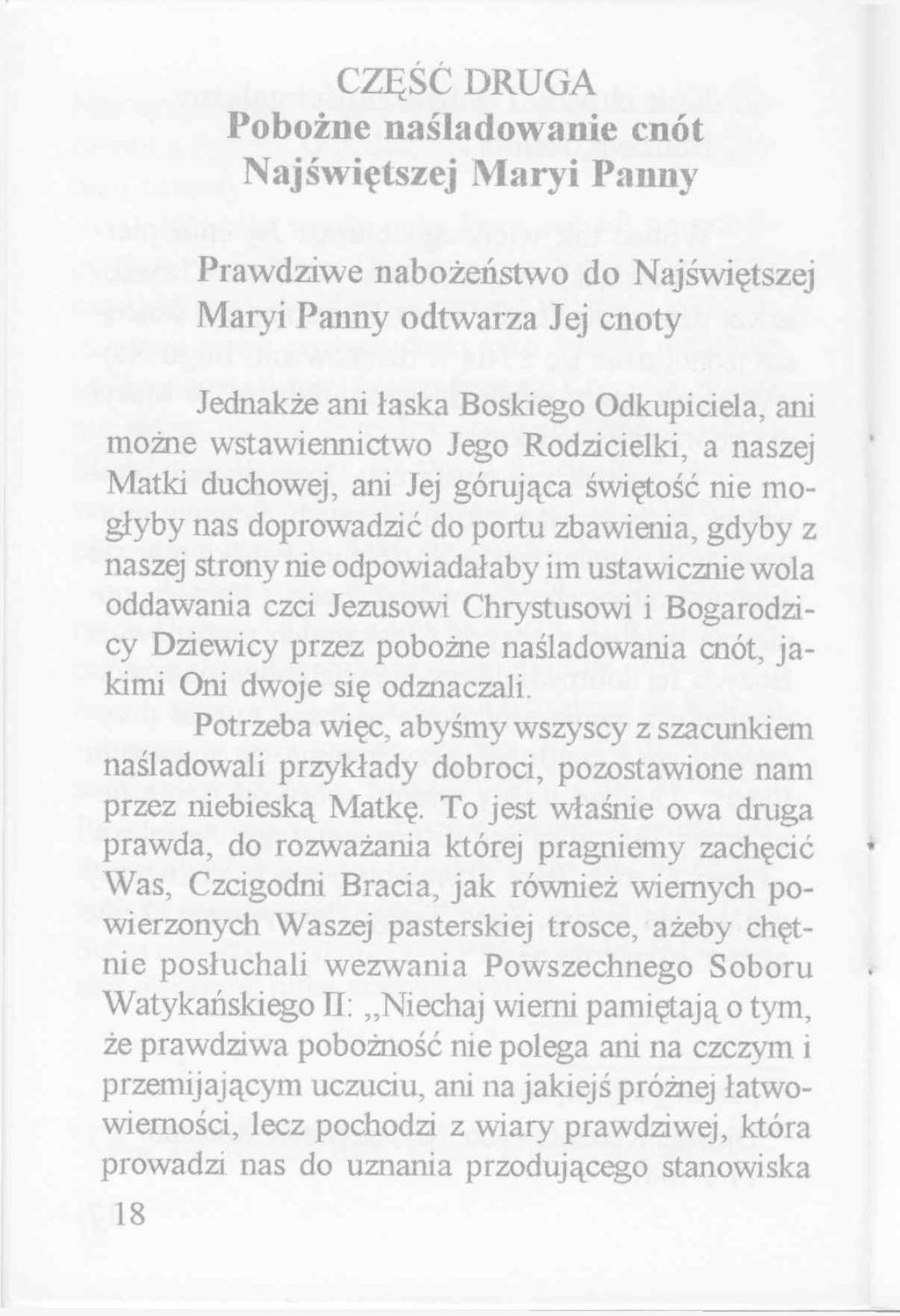 CZĘŚĆ DRUGA Pobożne naśladowanie cnót Najświętszej Maryi Panny Prawdziwe nabożeństwo do Najświętszej Maryi Parmy odtwarza Jej cnoty Jednakże ani łaska Boskiego Odkupiciela, ani możne wstawiennictwo