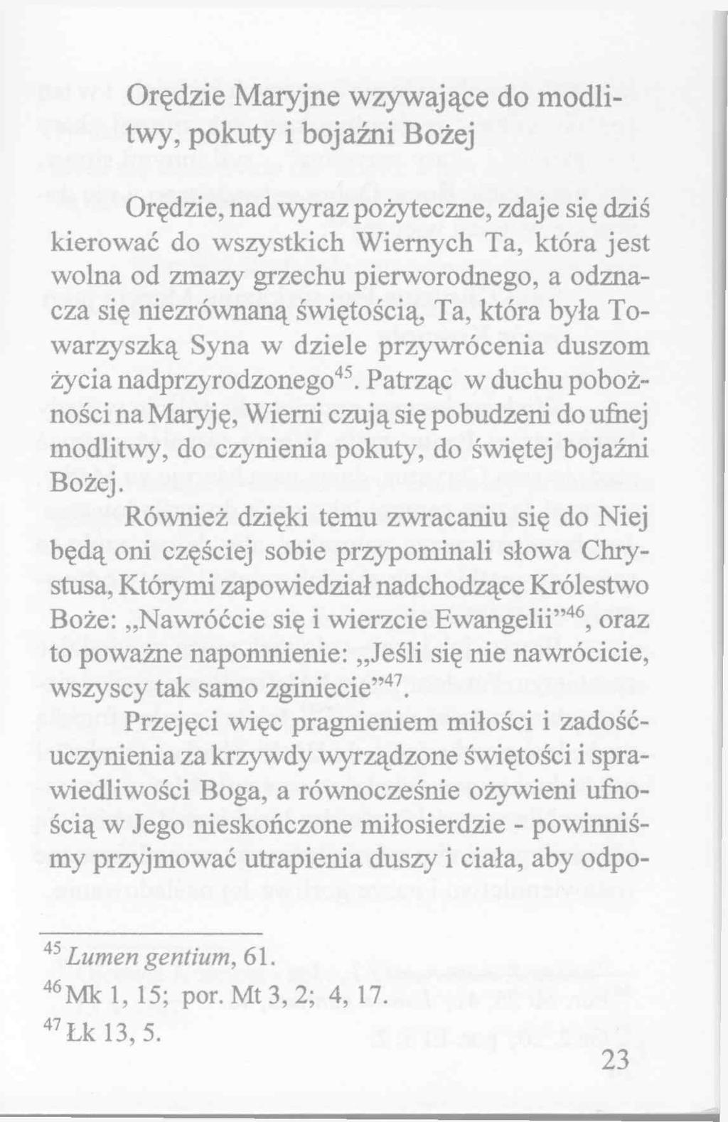 Orędzie Maryjne wzywające do modlitwy, pokuty i bojaźni Bożej Orędzie, nad wyraz pożyteczne, zdaje się dziś kierować do wszystkich W iernych Ta, która jest wolna od zmazy grzechu pierworodnego, a