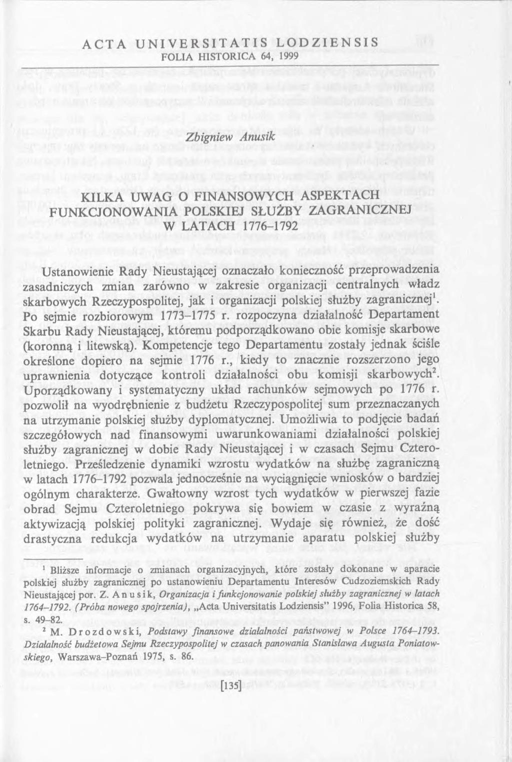 A C T A U N I V E R S I T A T I S L O D Z I E N S I S FOLIA HISTORICA 64, 1999 Zbigniew Anusik KILKA UWAG O FINANSOW YCH ASPEKTACH FUNKCJONOW ANIA POLSKIEJ SŁUŻBY ZAGRANICZNEJ W LATACH 1776-1792