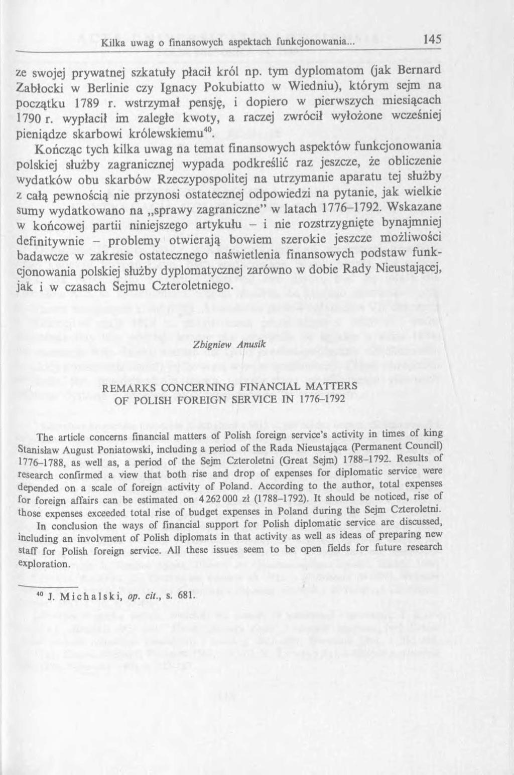 ze swojej prywatnej szkatuły płacił król np. tym dyplomatom (jak Bernard Zabłocki w Berlinie czy Ignacy Pokubiatto w Wiedniu), którym sejm na początku 1789 r.