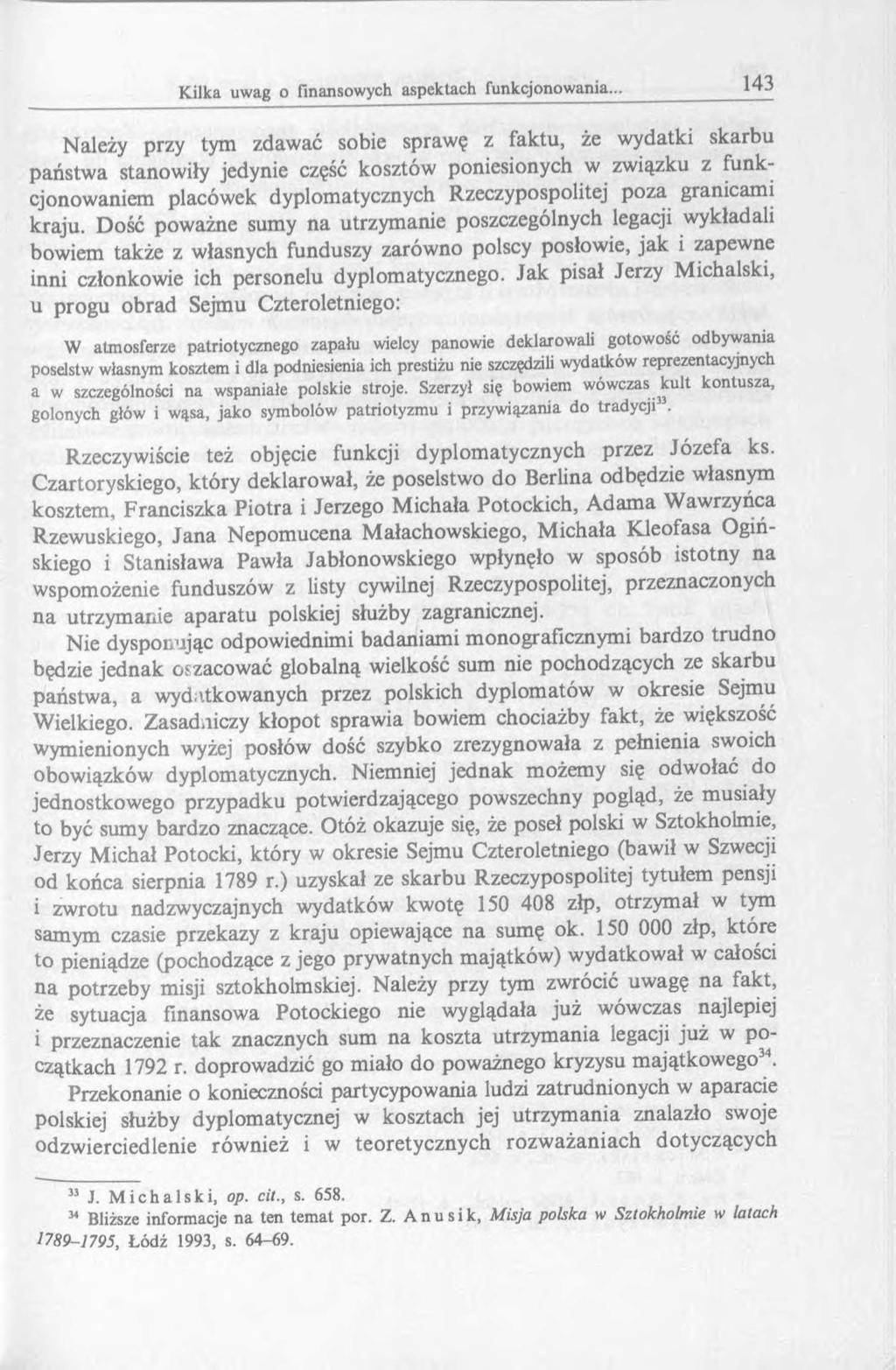Należy przy tym zdawać sobie sprawę z faktu, że wydatki skarbu państwa stanowiły jedynie część kosztów poniesionych w związku z funkcjonowaniem placówek dyplomatycznych Rzeczypospolitej poza
