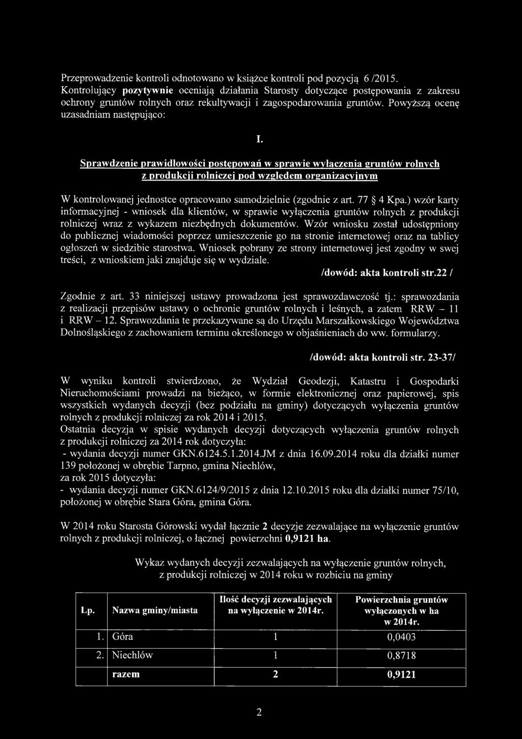 Sprawdzenie prawidłowości postępowań w sprawie wyłączenia gruntów rolnych z produkcji rolniczej pod względem organizacyjnym W kontrolowanej jednostce opracowano samodzielnie (zgodnie z art. 77 4 Kpa.