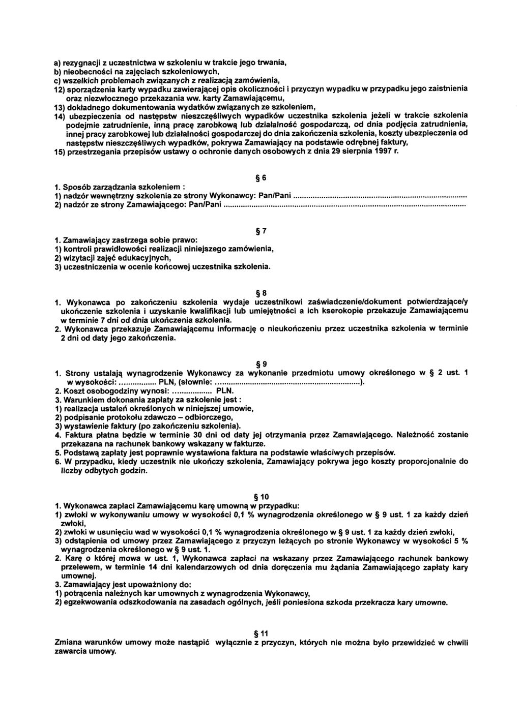 a) rezygnacji z uczestnictwa w szkoleniu w trakcie jego trwania, b) nieobecności na zajęciach szkoleniowych, c) wszelkich problemach związanych z realizacją zamówienia, 12) sporządzenia karty wypadku