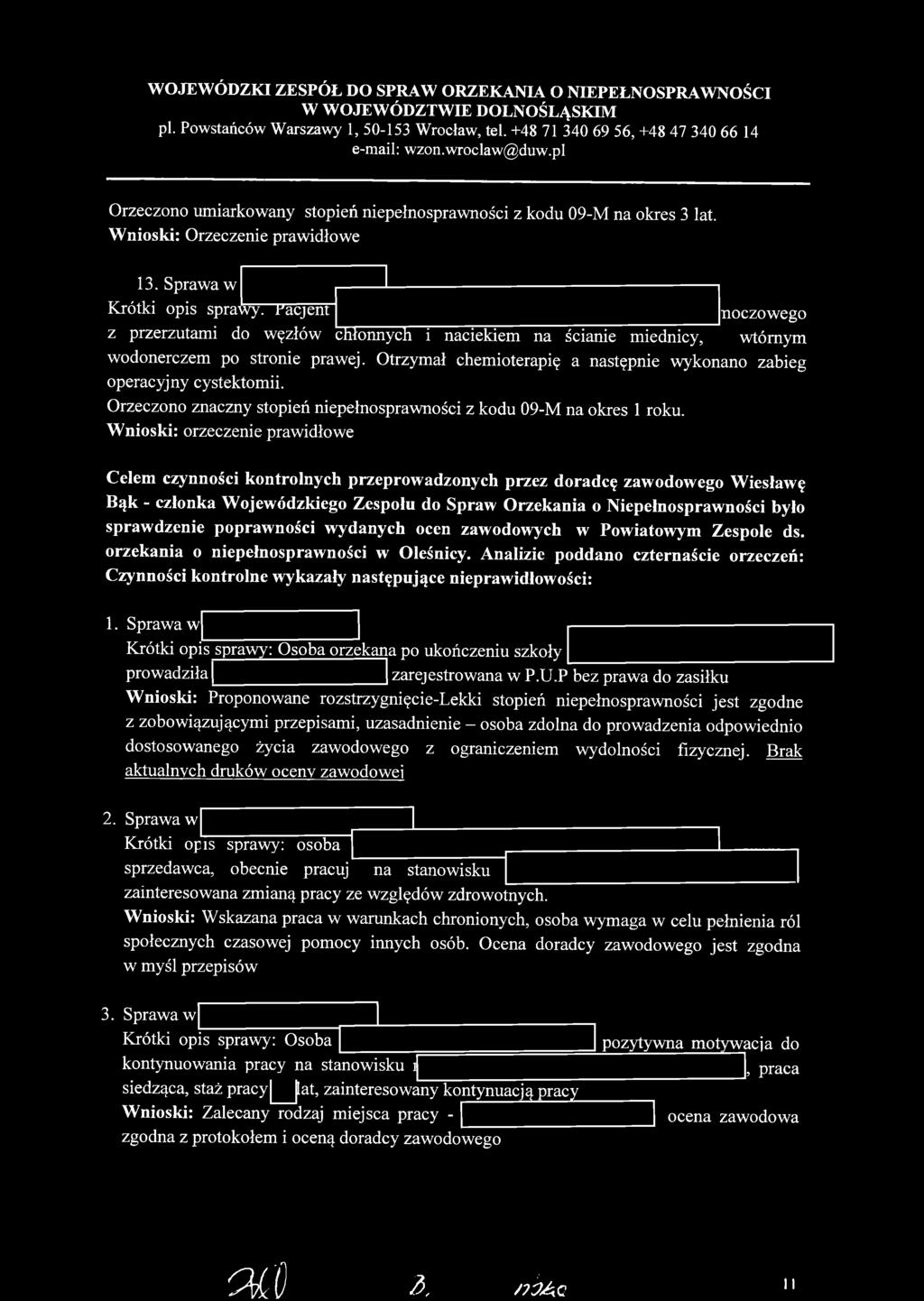 Otrzymał chemioterapię a następnie wykonano zabieg operacyjny cystektomii. Orzeczono znaczny stopień niepełnospraw ności z kodu 09-M na okres 1 roku.