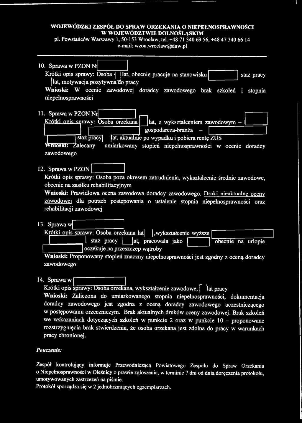 11. Sprawa w PZON Ni Krótki onis skrawy: Osoba orzekana lat, z wykształceniem zawodowym - gospodarcza-branża - staż pracy ^at, aktualnie po wypadku i pobiera rentę ZUS W nioski: Zalecany umiarkowany