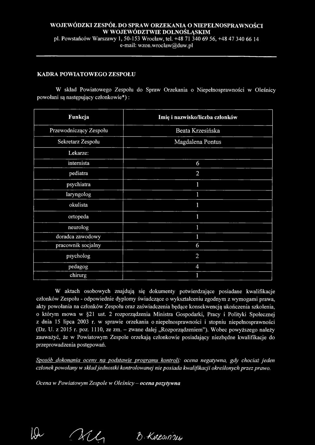 psycholog 2 pedagog 4 chirurg 1 W aktach osobowych znajdują się dokumenty potwierdzające posiadane kwalifikacje członków Zespołu - odpowiednie dyplomy świadczące o wykształceniu zgodnym z wymogami