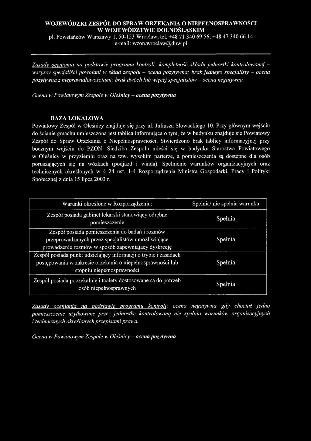 Ocena w Powiatowym Zespole w Oleśnicy ocena pozytywna BAZA LOKALOWA Powiatowy Zespół w Oleśnicy znajduje się przy ul. Juliusza Słowackiego 10.