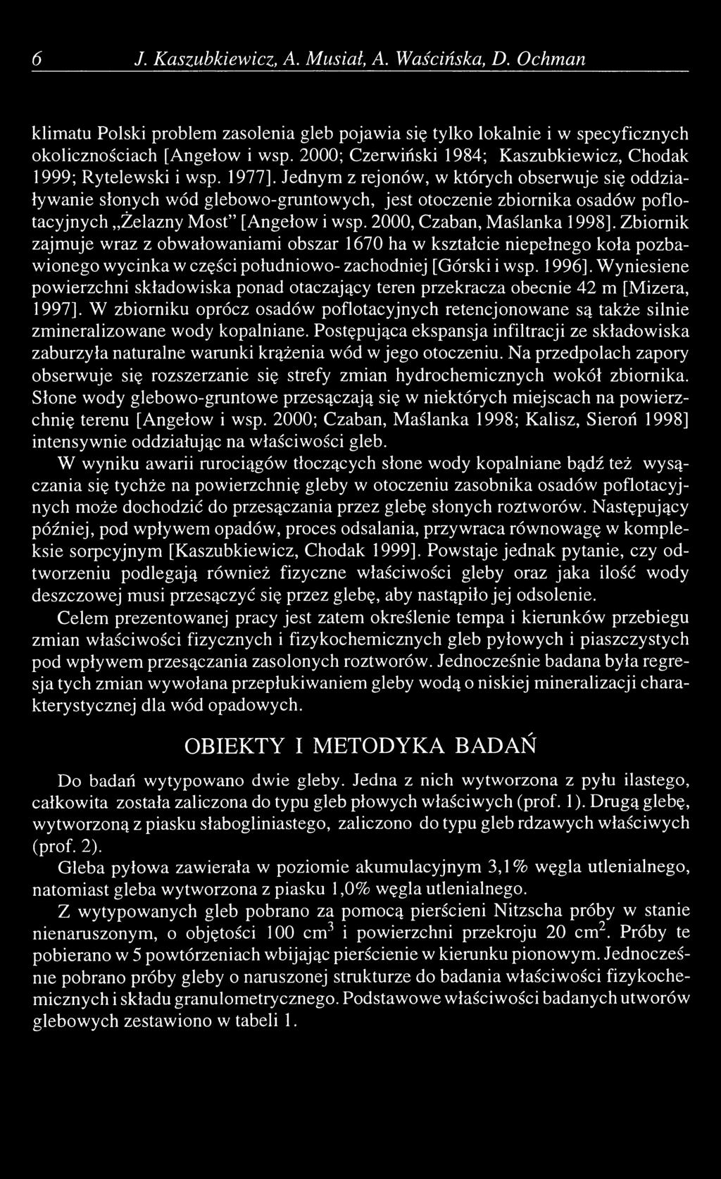Jednym z rejonów, w których obserwuje się oddziaływanie słonych wód glebowo-gruntowych, jest otoczenie zbiornika osadów poflotacyjnych Żelazny Most [Angełow i wsp. 2000, Czaban, Maślanka 1998].