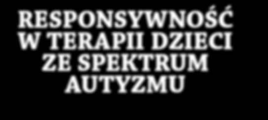 W podejmowaniu działań terapeutycznych wobec dzieci ze spektrum autyzmu istnieje tendencja do realizowania