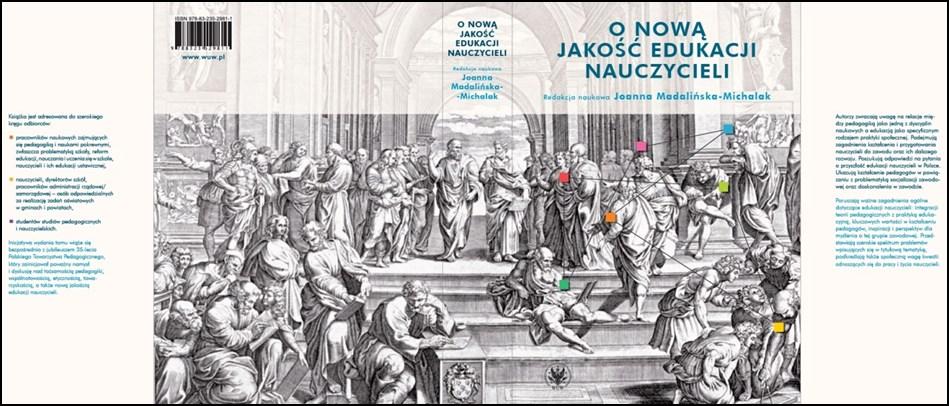 OGŁOSZENIA O nową jakość edukacji nauczycieli publikacja pod redakcją naukową prof. Joanny Madalińskiej- Michalak Ukazała się publikacja O nową jakość edukacji nauczycieli pod redakcją naukową prof.