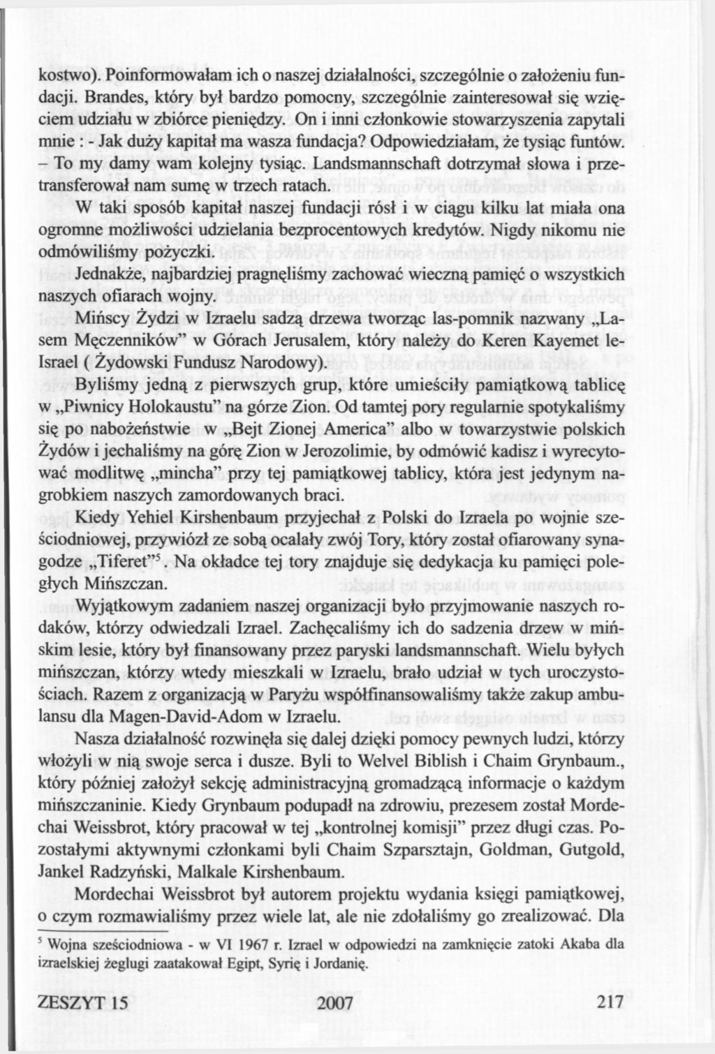 kostwo). Poinformowałam ich o naszej działalności, szczególnie o założeniu fundacji. Brandes, który był bardzo pomocny, szczególnie zainteresował się wzięciem udziału w zbiórce pieniędzy.