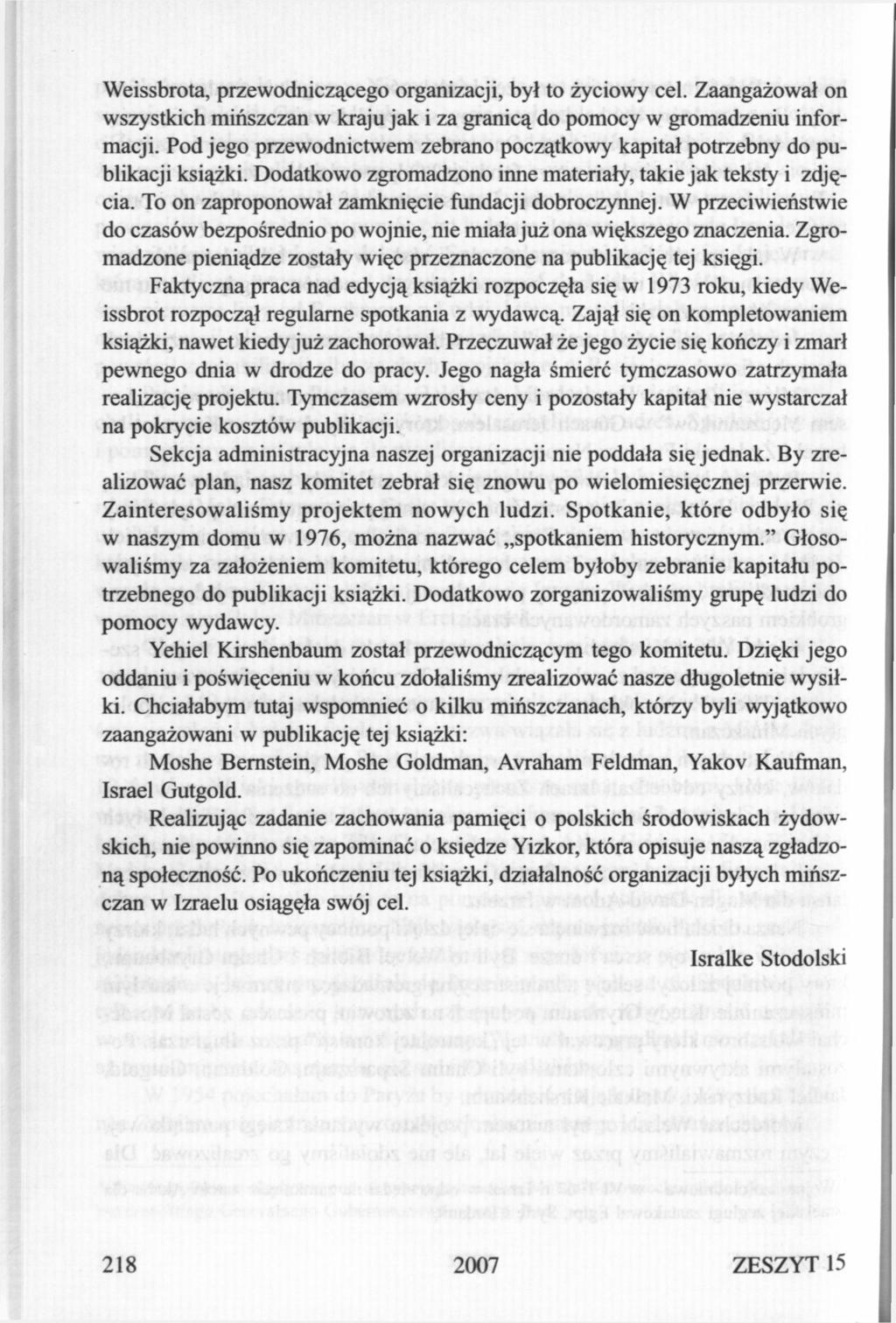 Weissbrota, przewodniczącego organizacji, był to życiowy cel. Zaangażował on wszystkich mińszczan w kraju jak i za granicą do pomocy w gromadzeniu informacji.