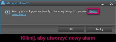 Wyświetlone zostanie okno Manager alarmów. Następnie klikamy na Utwórz nowy alarm.