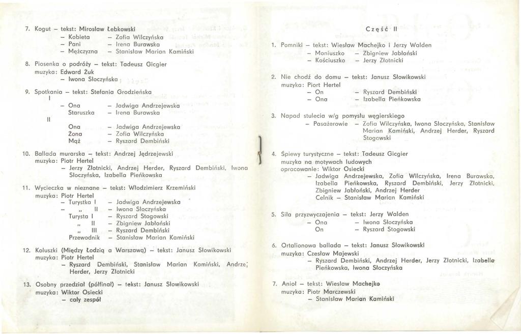 7. Kogut - tekst: Mirosław Łebkowski Kobieta Pani Mężczyzna I rena Bu rawska Stanisław Marian Kamiński 8. Pi osenka o podróży - tekst: Tadeusz Gicgier - Iwona Sloczyńska 9.