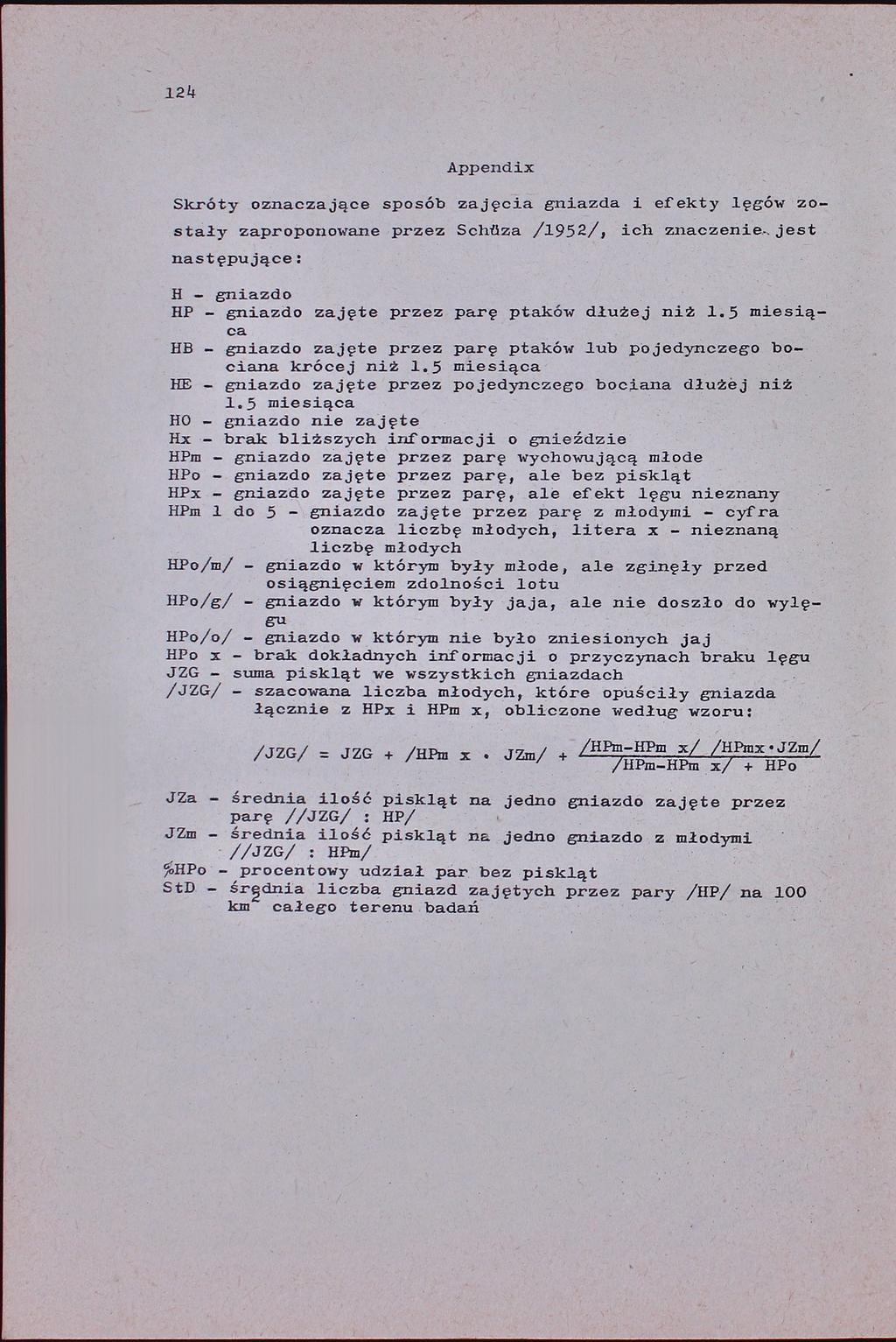 ] 2 1-4 Appendix Skróty oznaczające sposób zajęcia gniazda i efekty lęgów zostały zaproponowane przez SchOza /1952/, ich znaczenie-jest następujące: H - gniazdo HP - gniazdo zajęte przez parę ptaków