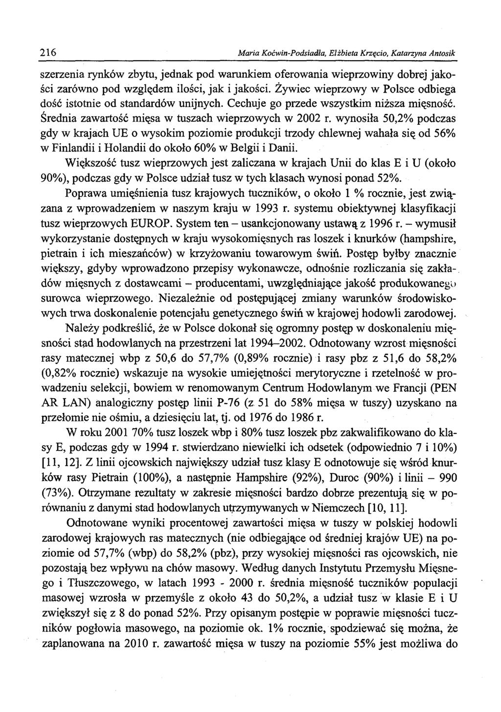216 Maria Koćwin-Podsiadła, Elżbieta Krzęcio, Katarzyna Antosik szerzenia rynków zbytu, jednak pod warunkiem oferowania wieprzowiny dobrej jakości zarówno pod względem ilości, jak i jakości.