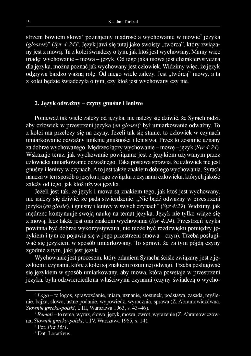 Widzimy więc, że język odgrywa bardzo ważną rolę. Od niego wiele zależy. Jest twórcą mowy, a ta z kolei będzie świadczyła o tym, czy ktoś jest wychowany czy nie. 2.