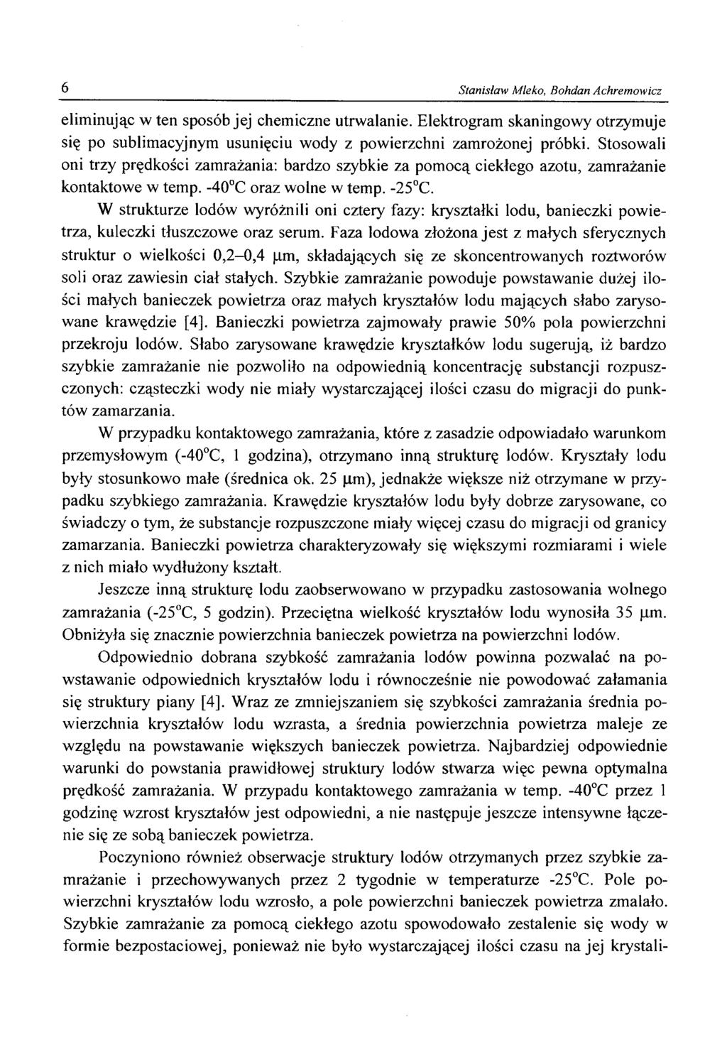 6 Stanisław Mleko, Bohdan Achremowicz eliminując w ten sposób jej chemiczne utrwalanie. Elektrogram skaningowy otrzymuje się po sublimacyjnym usunięciu wody z powierzchni zamrożonej próbki.