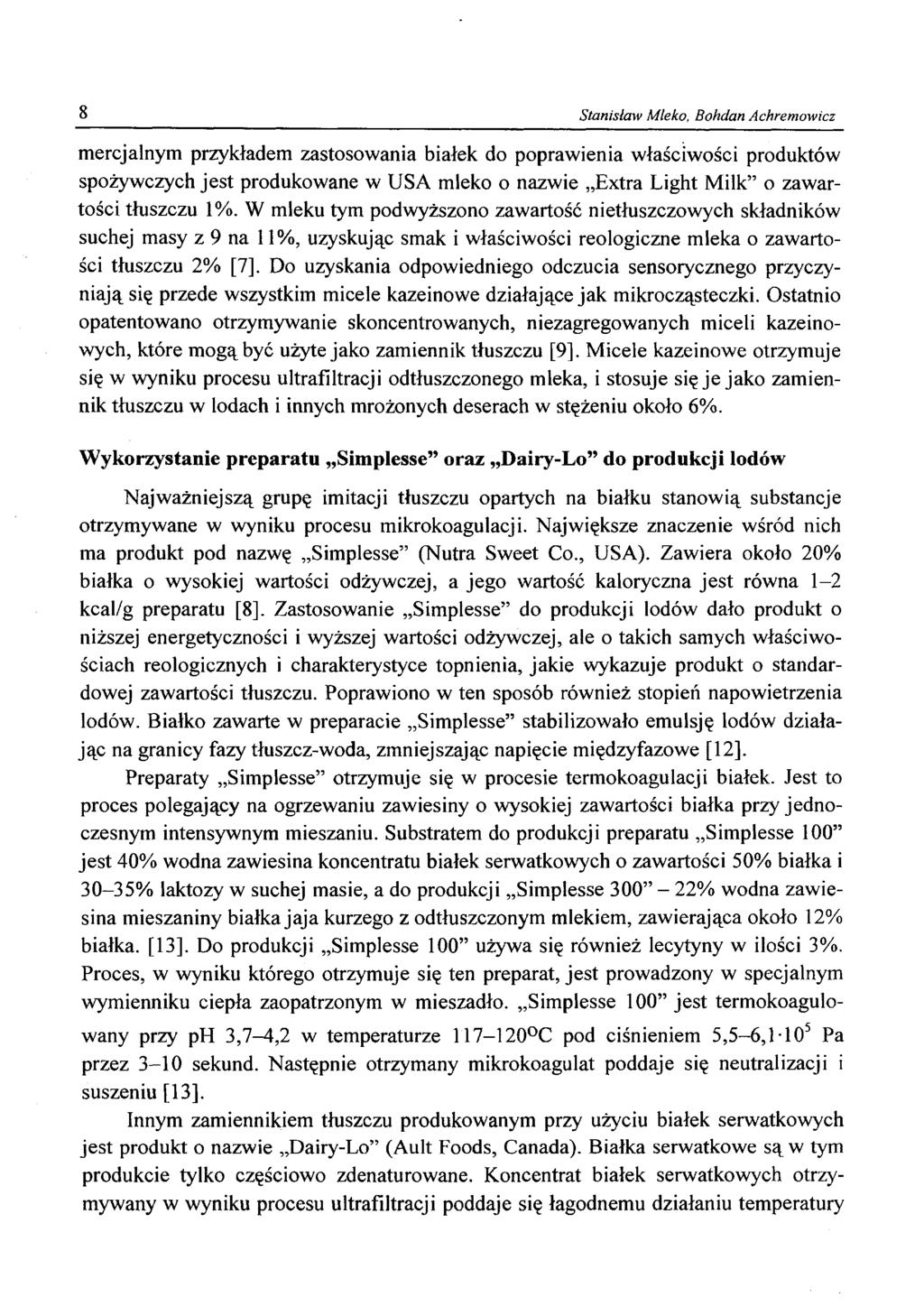8 Stanisław Mleko, Bohdan Achremowicz mercjalnym przykładem zastosowania białek do poprawienia właściwości produktów spożywczych jest produkowane w USA mleko o nazwie Extra Light Milk o zawartości