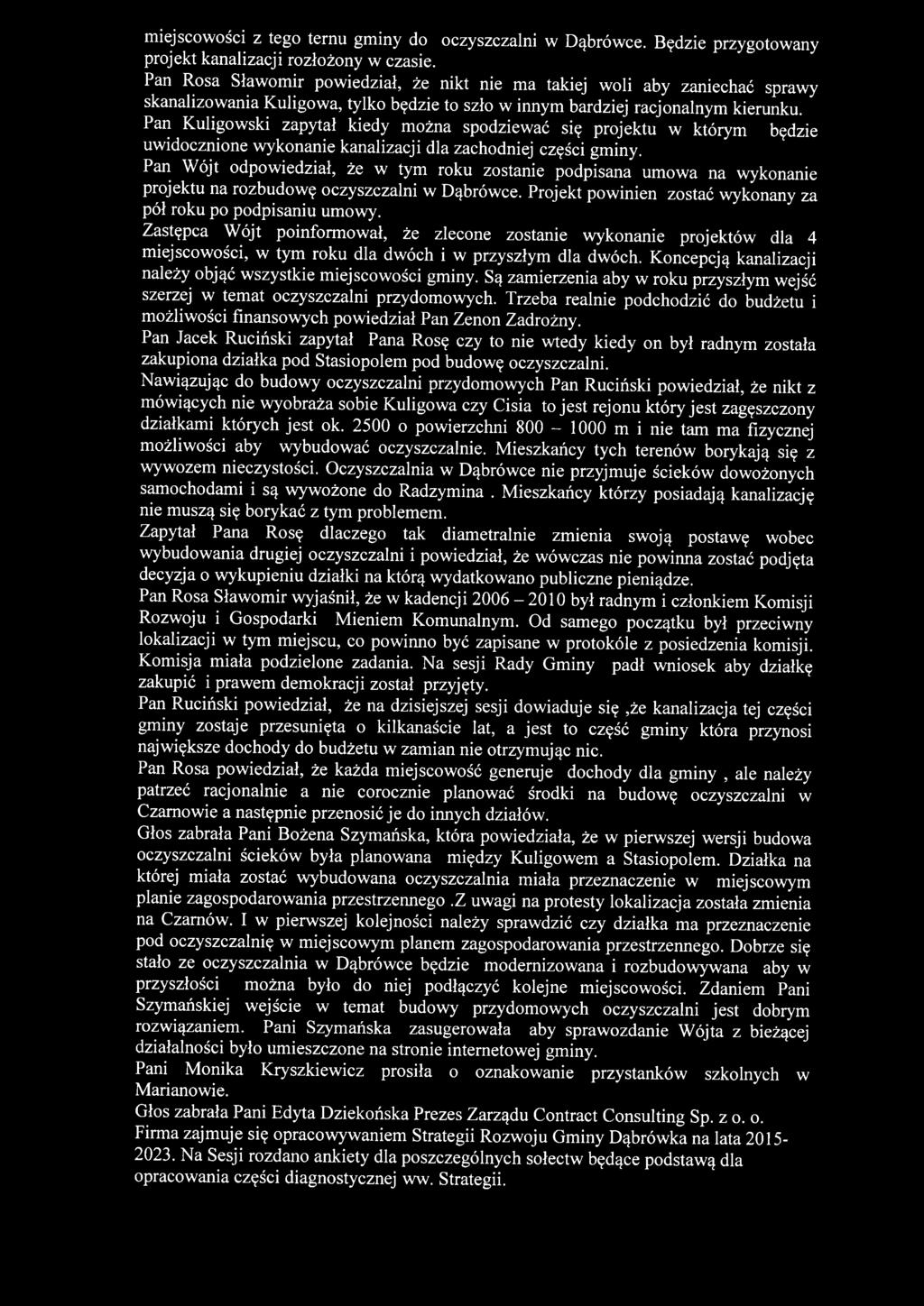 Pan Kuligowski zapytał kiedy można spodziewać się projektu w którym będzie uwidocznione wykonanie kanalizacji dla zachodniej części gminy.