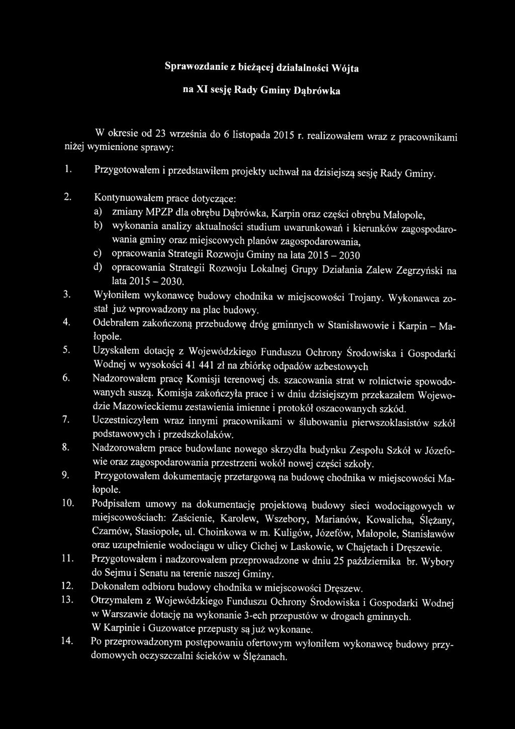 Kontynuowałem prace dotyczące: a) zmiany MPZP dla obrębu Dąbrówka, Karpin oraz części obrębu Małopole, b) wykonania analizy aktualności studium uwarunkowań i kierunków zagospodarowania gminy oraz