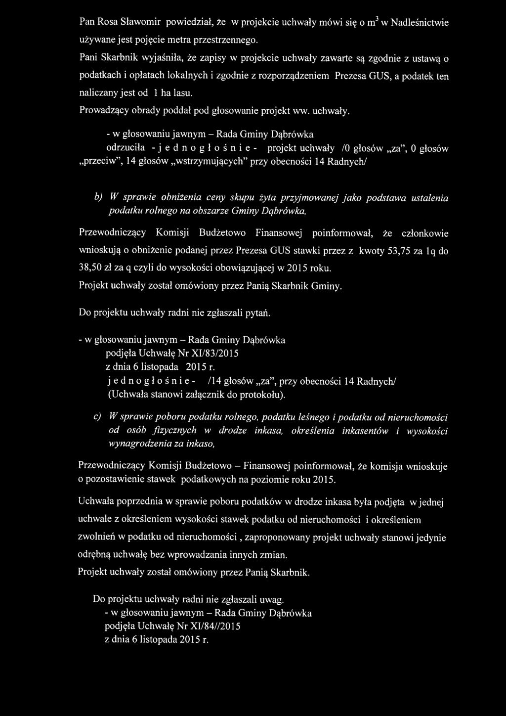 Prowadzący obrady poddał pod głosowanie projekt ww. uchwały.