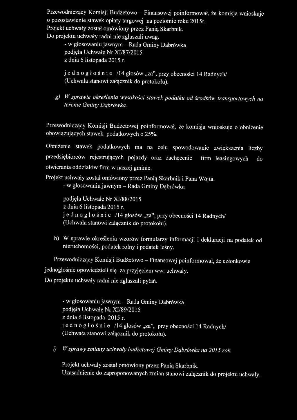 Przewodniczący Komisji Budżetowej poinformował, że komisja wnioskuje o obniżenie obowiązujących stawek podatkowych o 25%.