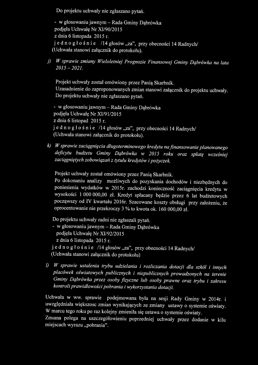 k) W sprawie zaciągnięcia długoterminowego kredytu na finansowanie planowanego deficytu budżetu Gminy Dąbrówka w 2015 roku oraz spłatę wcześniej zaciągniętych zobowiązań z tytułu kredytów i pożyczek,