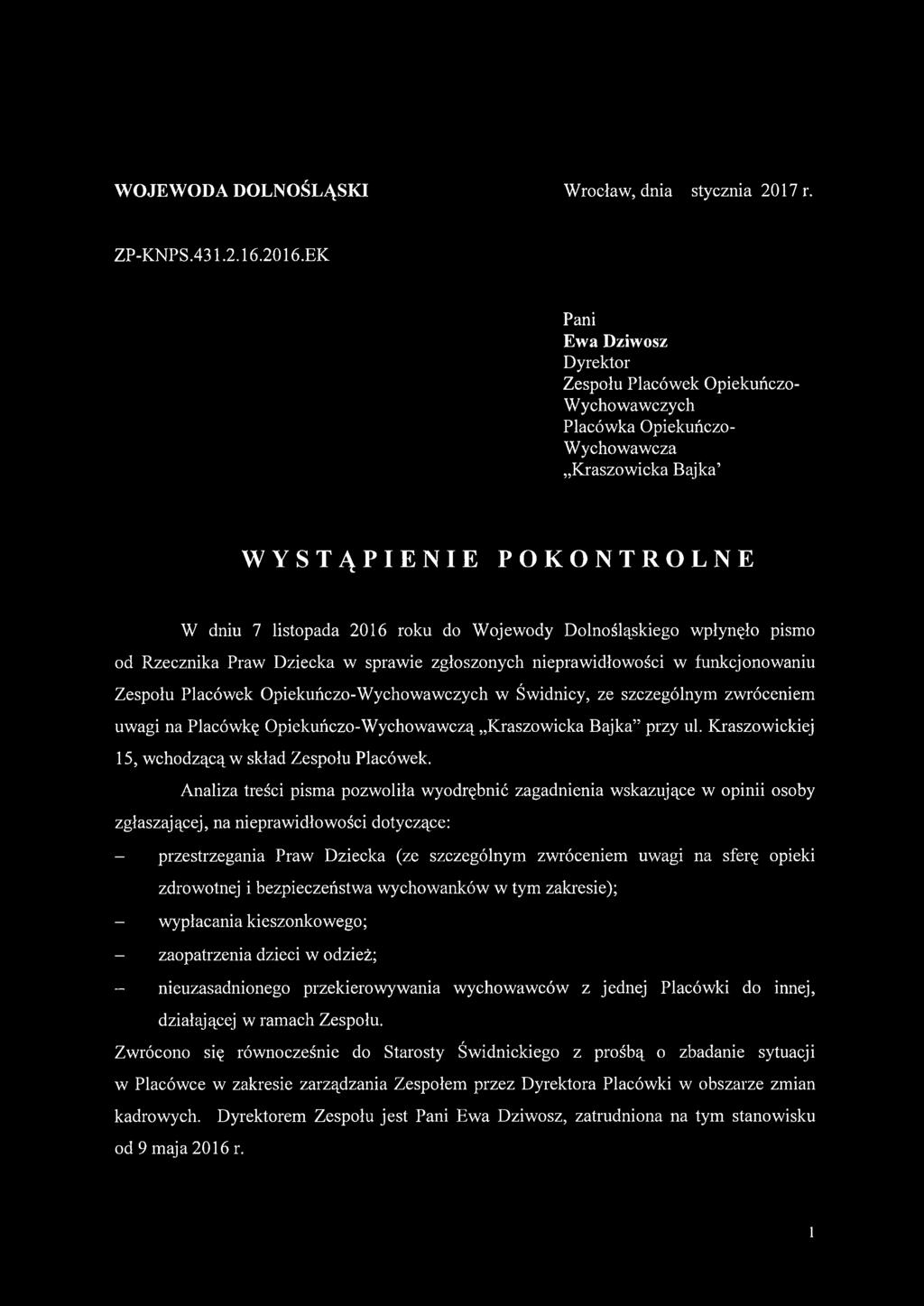Dolnośląskiego wpłynęło pismo od Rzecznika Praw Dziecka w sprawie zgłoszonych nieprawidłowości w funkcjonowaniu Zespołu Placówek Opiekuńczo-Wychowawczych w Świdnicy, ze szczególnym zwróceniem uwagi