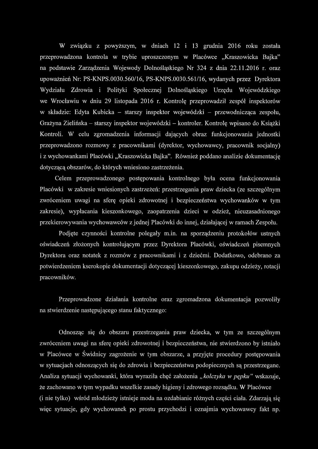Kontrolę przeprowadził zespół inspektorów w składzie: Edyta Kubicka - starszy inspektor wojewódzki - przewodnicząca zespołu, Grażyna Zielińska - starszy inspektor wojewódzki - kontroler.