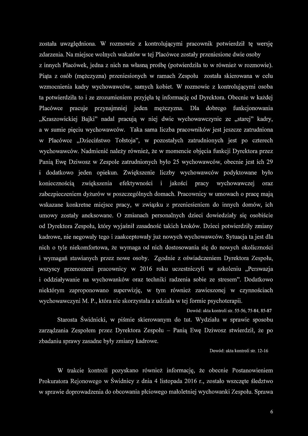 Piąta z osób (mężczyzna) przeniesionych w ramach Zespołu została skierowana w celu wzmocnienia kadry wychowawców, samych kobiet.